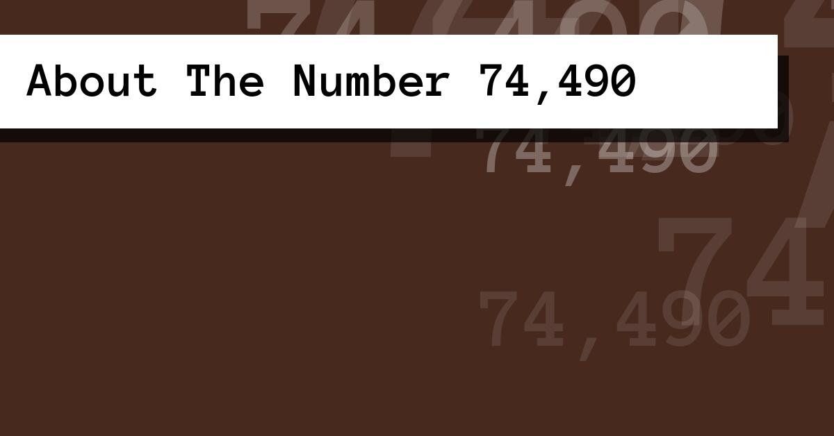 About The Number 74,490