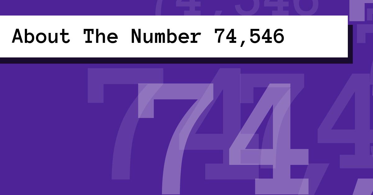 About The Number 74,546