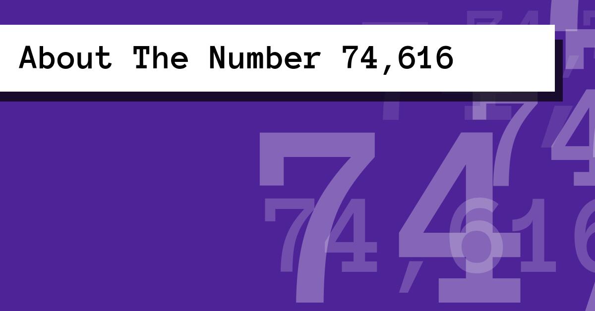 About The Number 74,616