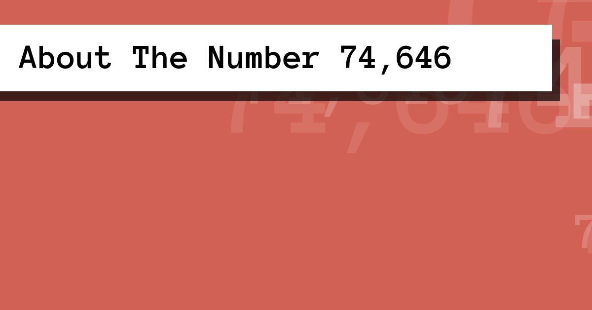 About The Number 74,646