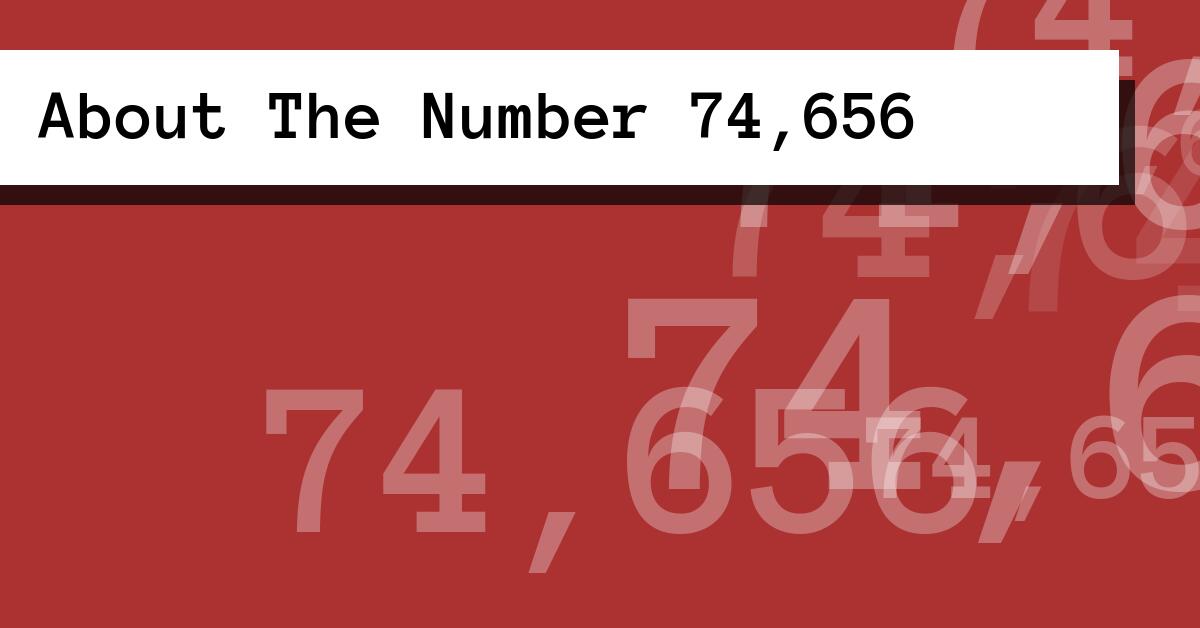 About The Number 74,656