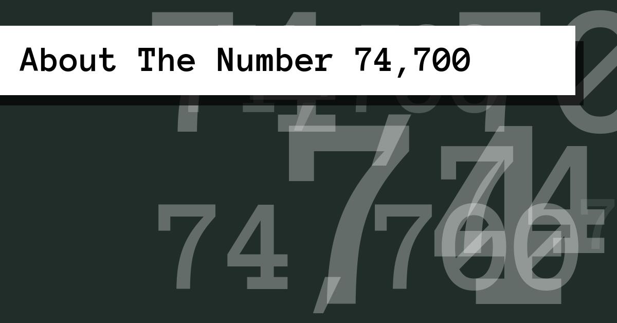 About The Number 74,700