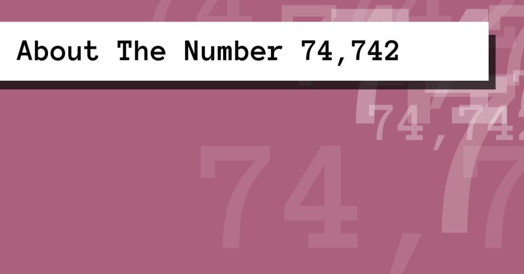 About The Number 74,742