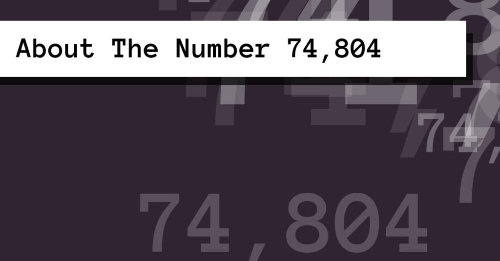 About The Number 74,804