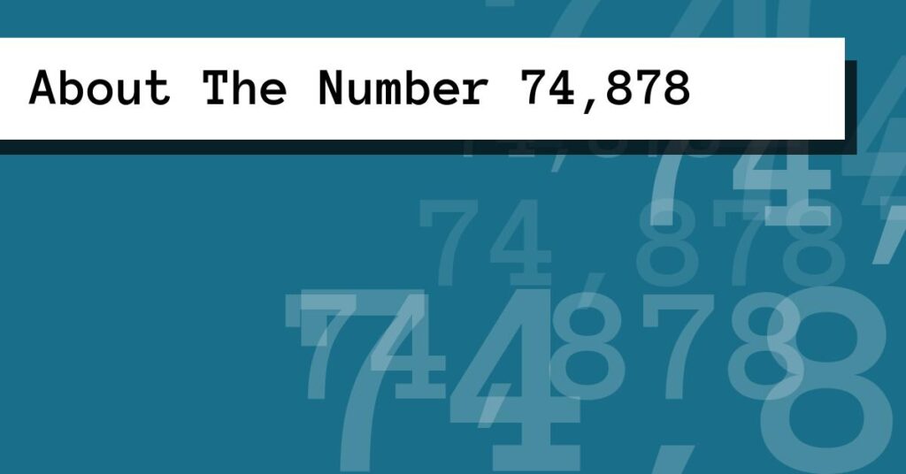 About The Number 74,878