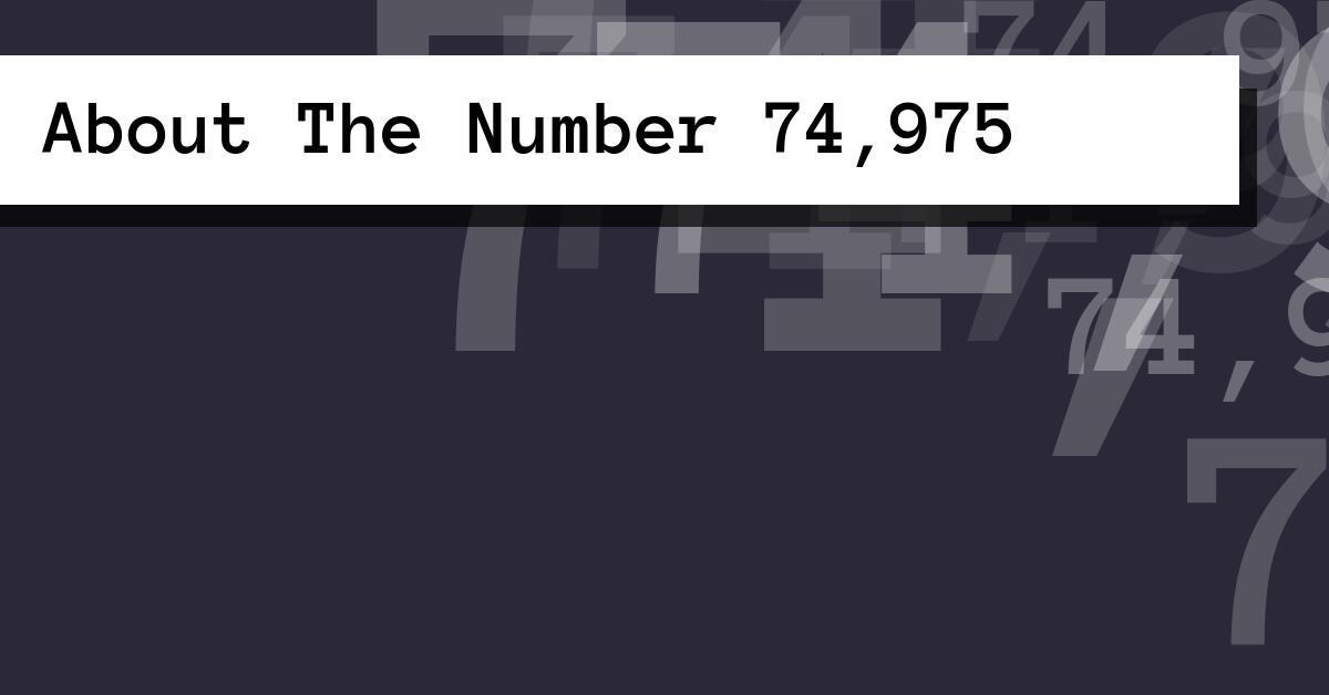 About The Number 74,975