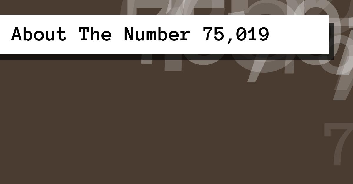 About The Number 75,019