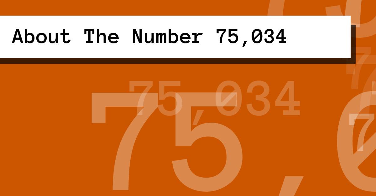 About The Number 75,034