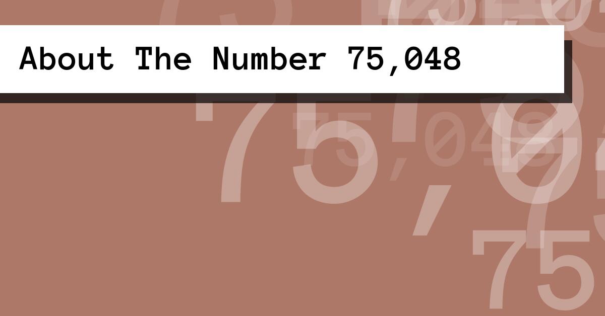 About The Number 75,048