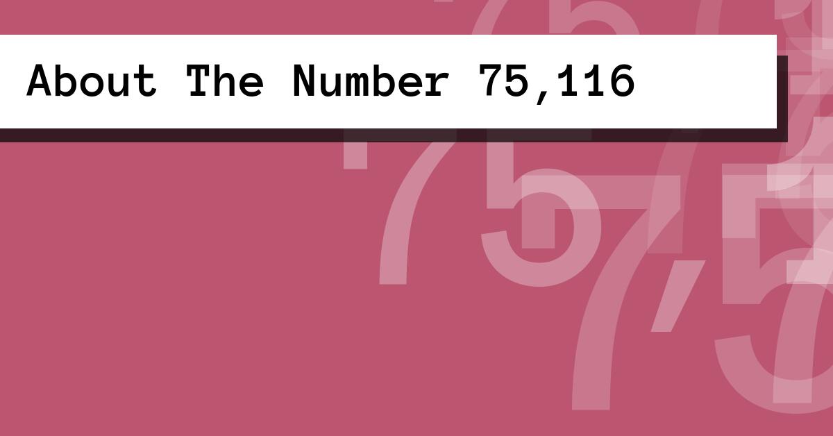 About The Number 75,116