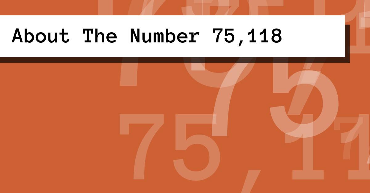 About The Number 75,118