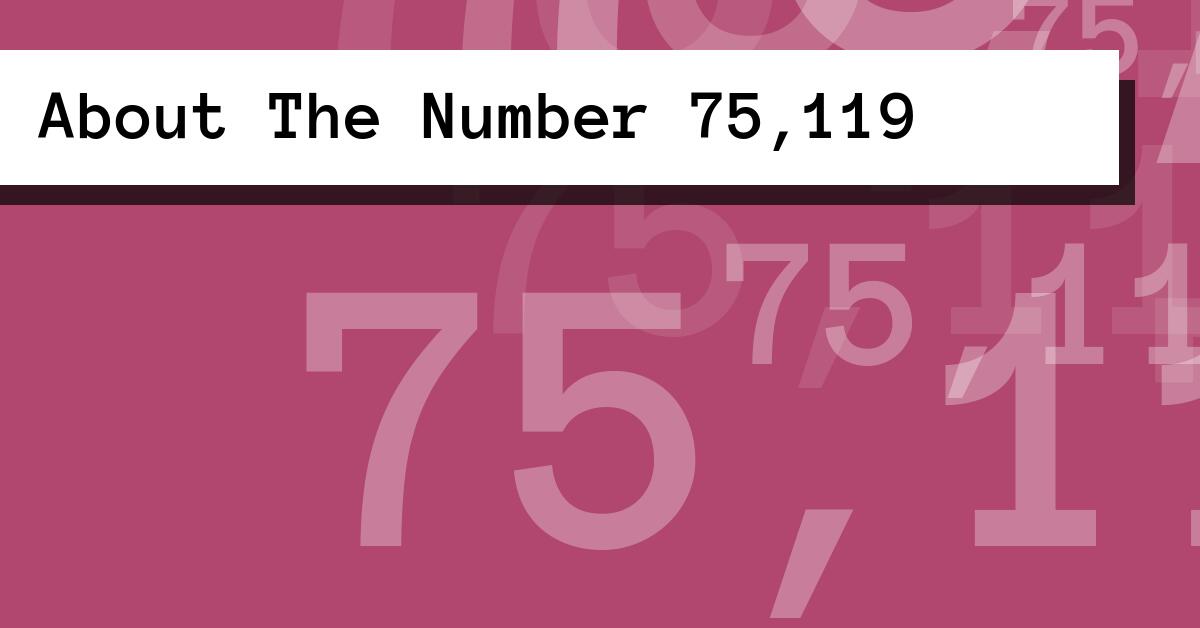 About The Number 75,119