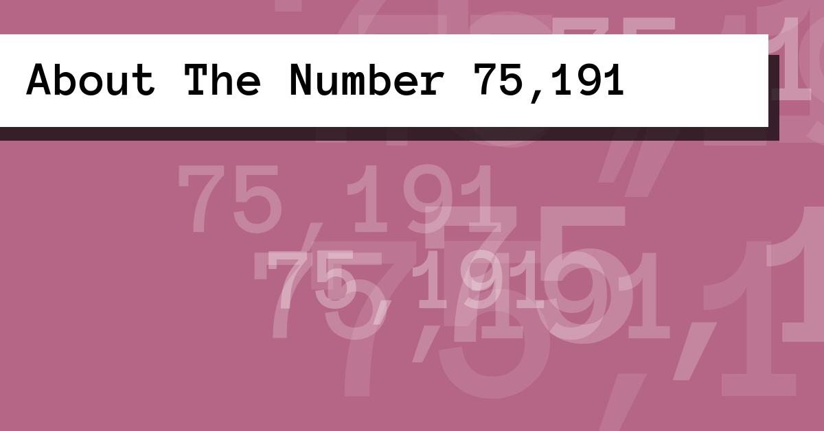 About The Number 75,191