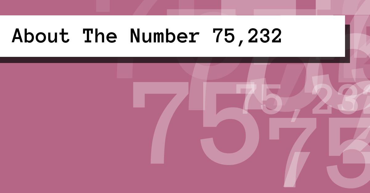 About The Number 75,232