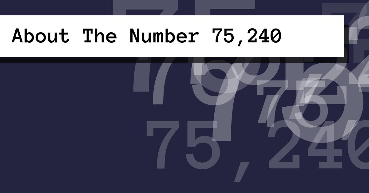 About The Number 75,240