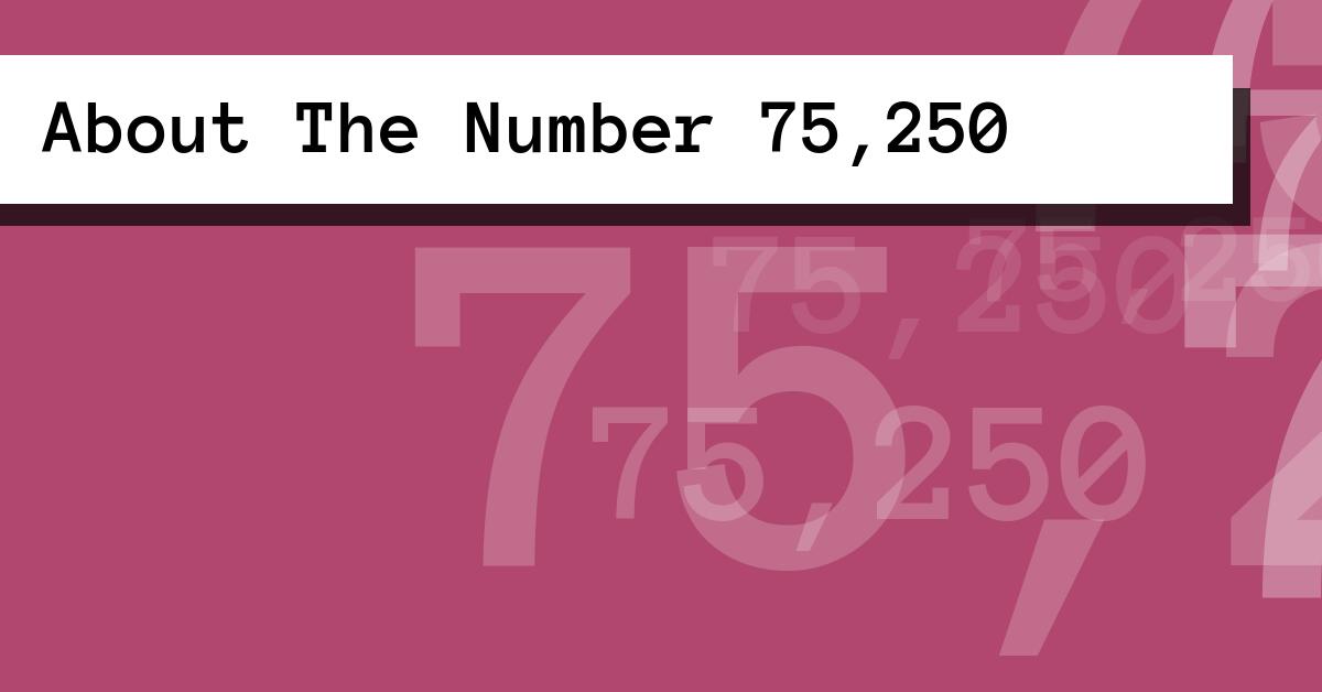 About The Number 75,250