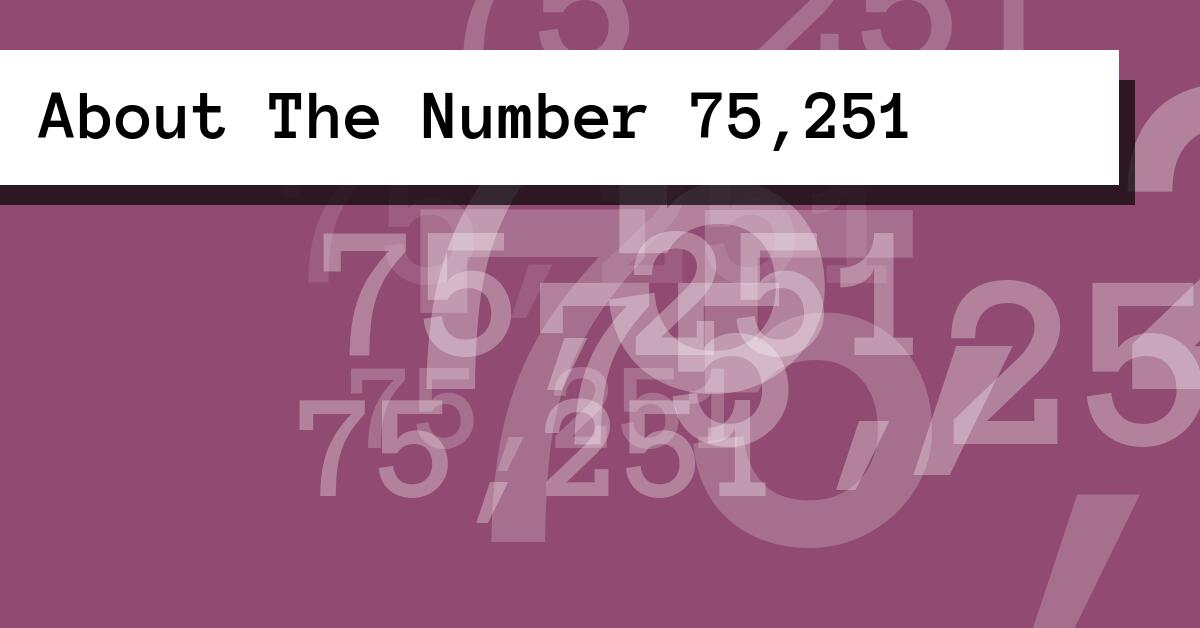About The Number 75,251