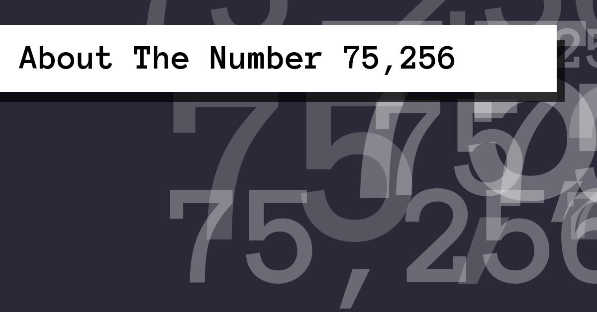 About The Number 75,256