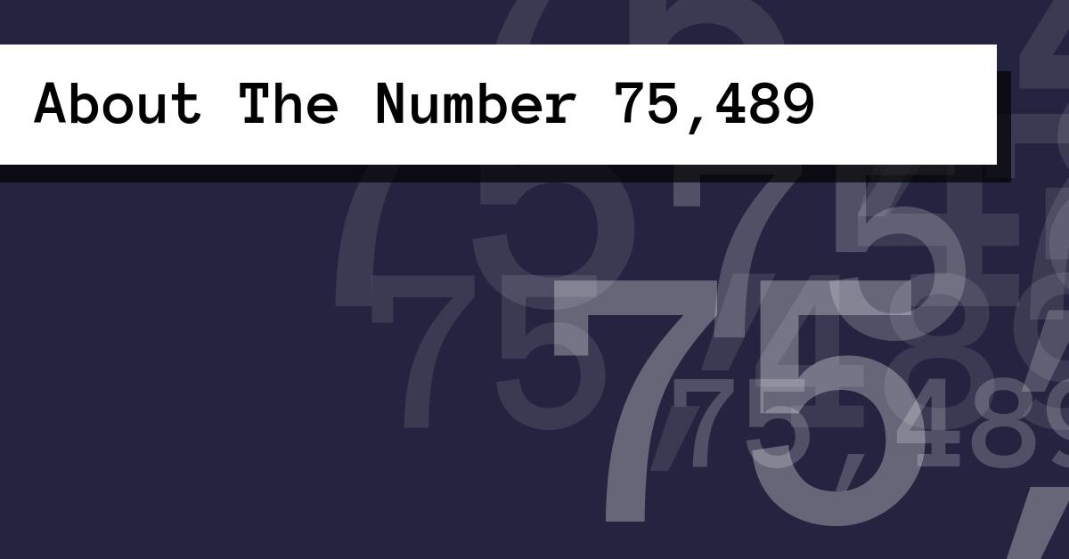 About The Number 75,489