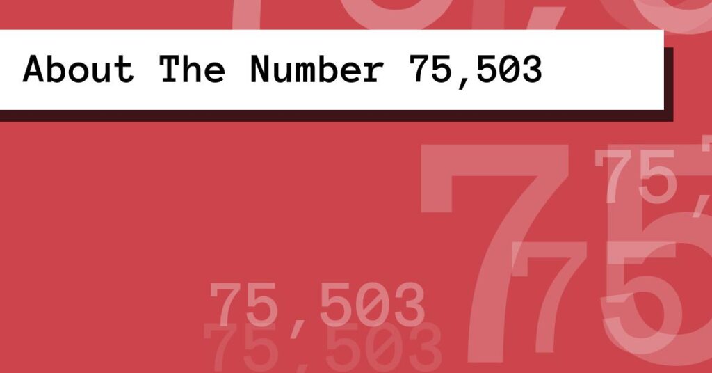 About The Number 75,503