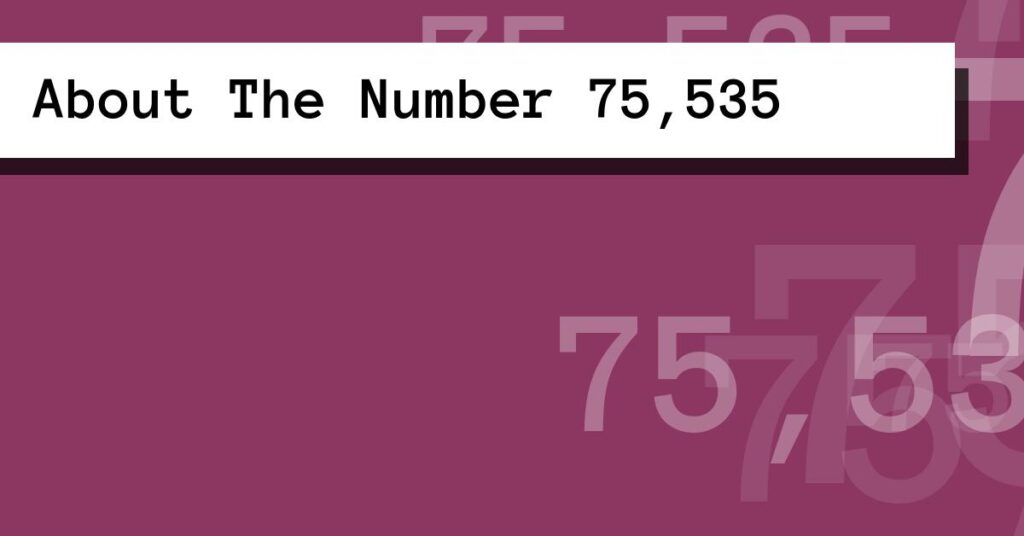About The Number 75,535