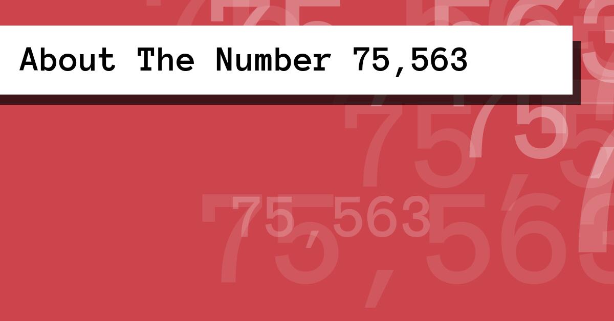 About The Number 75,563