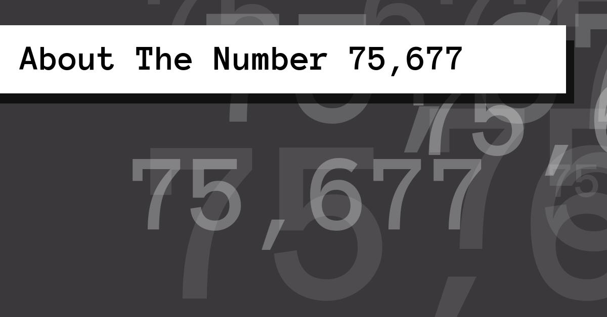 About The Number 75,677