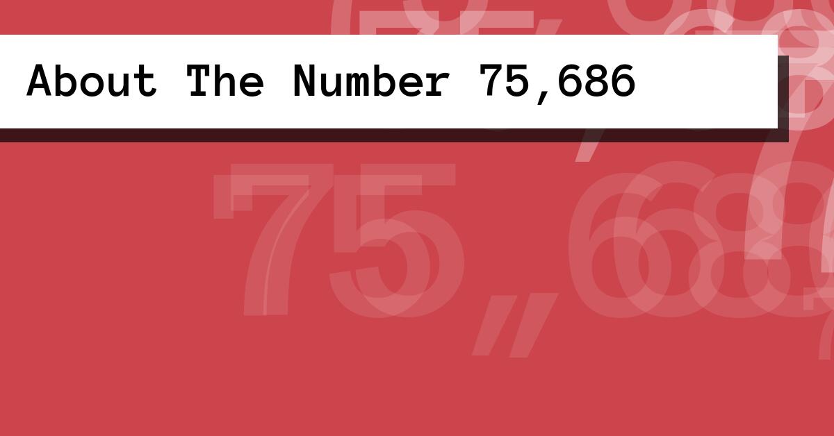 About The Number 75,686