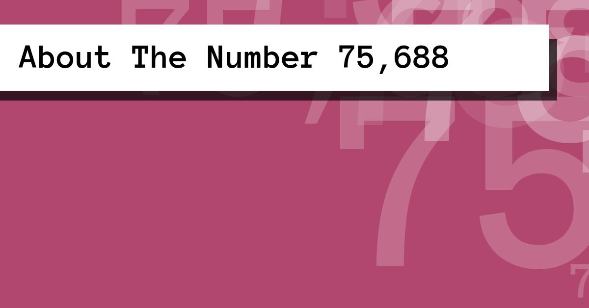 About The Number 75,688