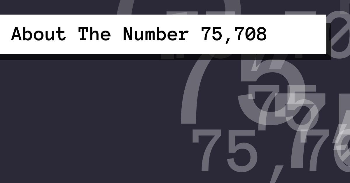 About The Number 75,708