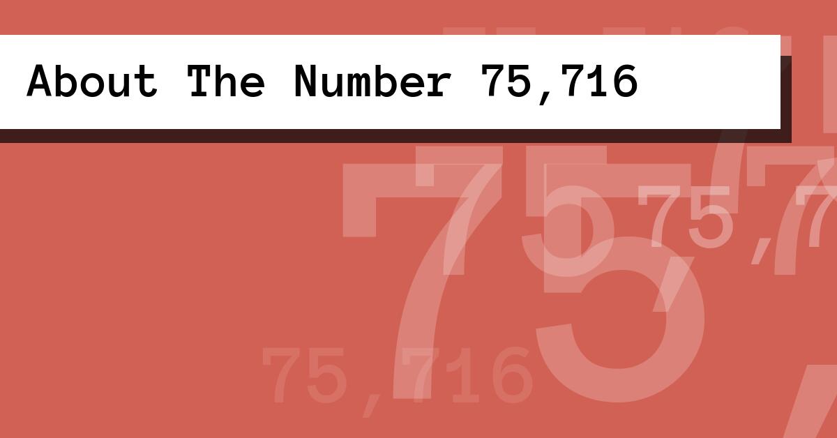 About The Number 75,716