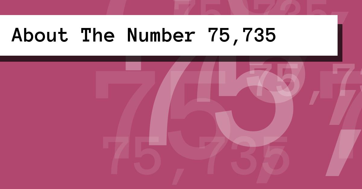 About The Number 75,735