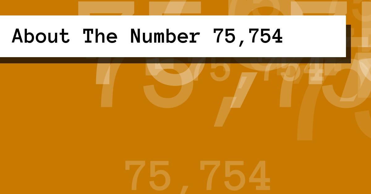About The Number 75,754