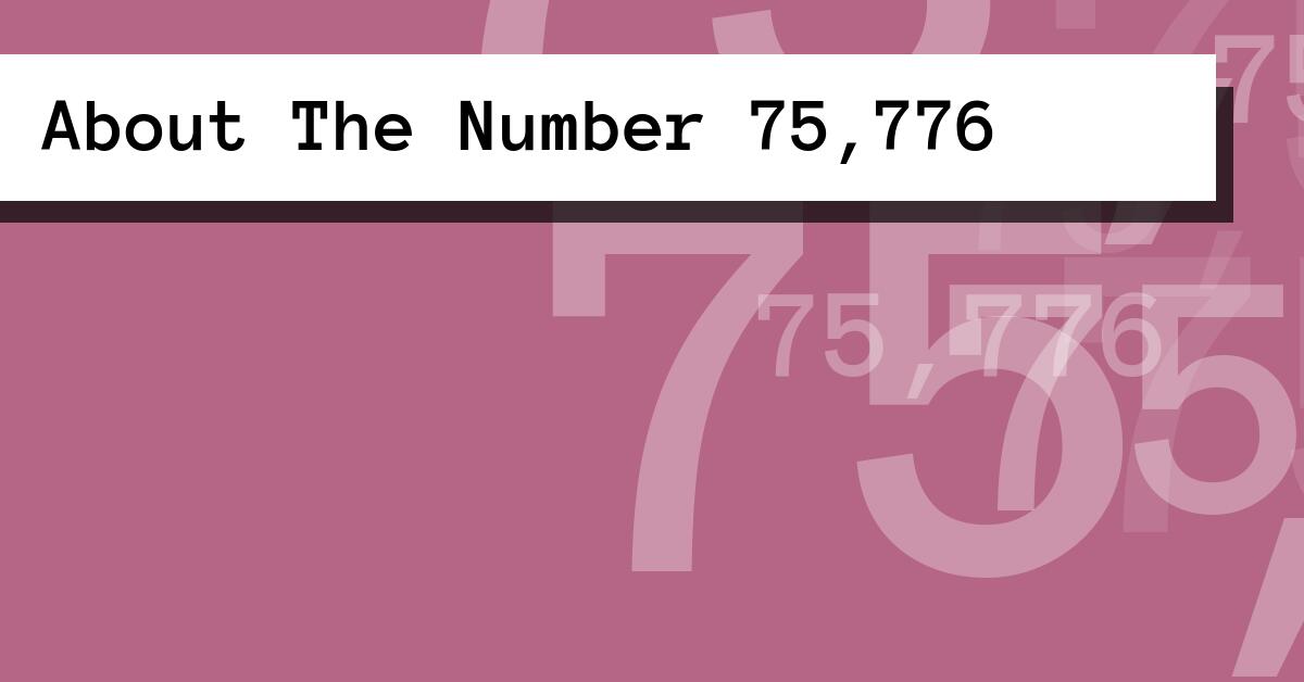 About The Number 75,776