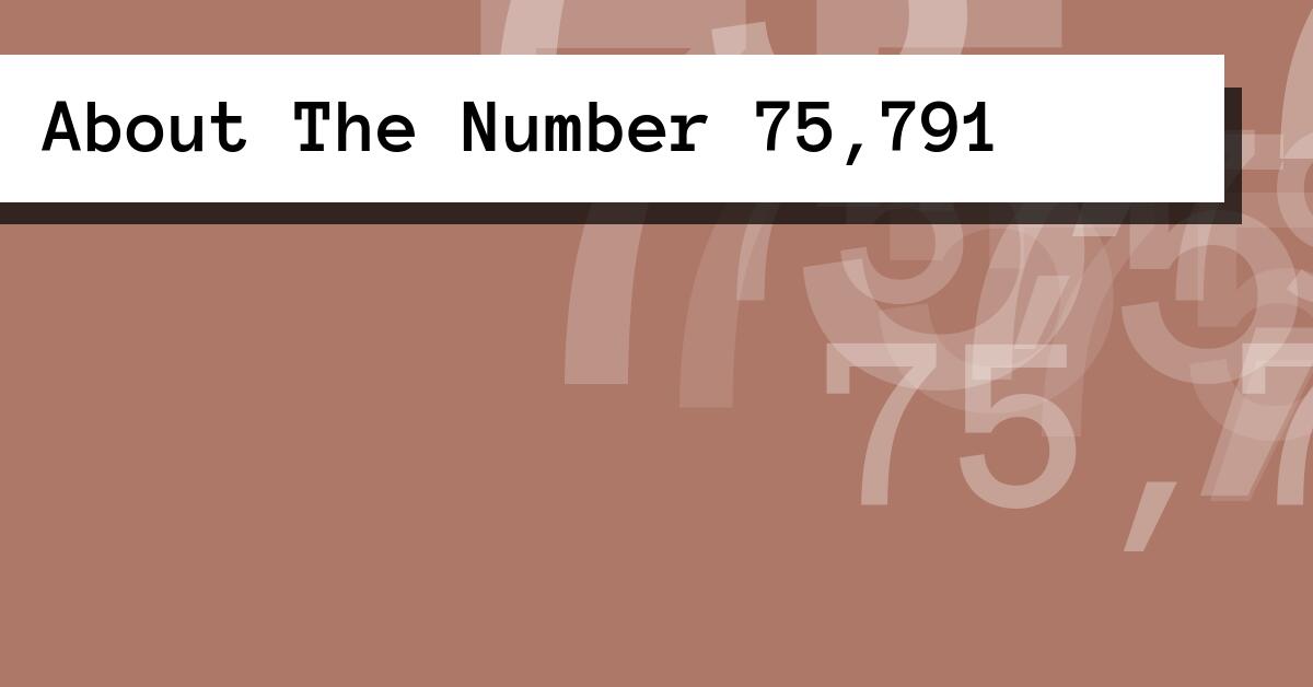 About The Number 75,791