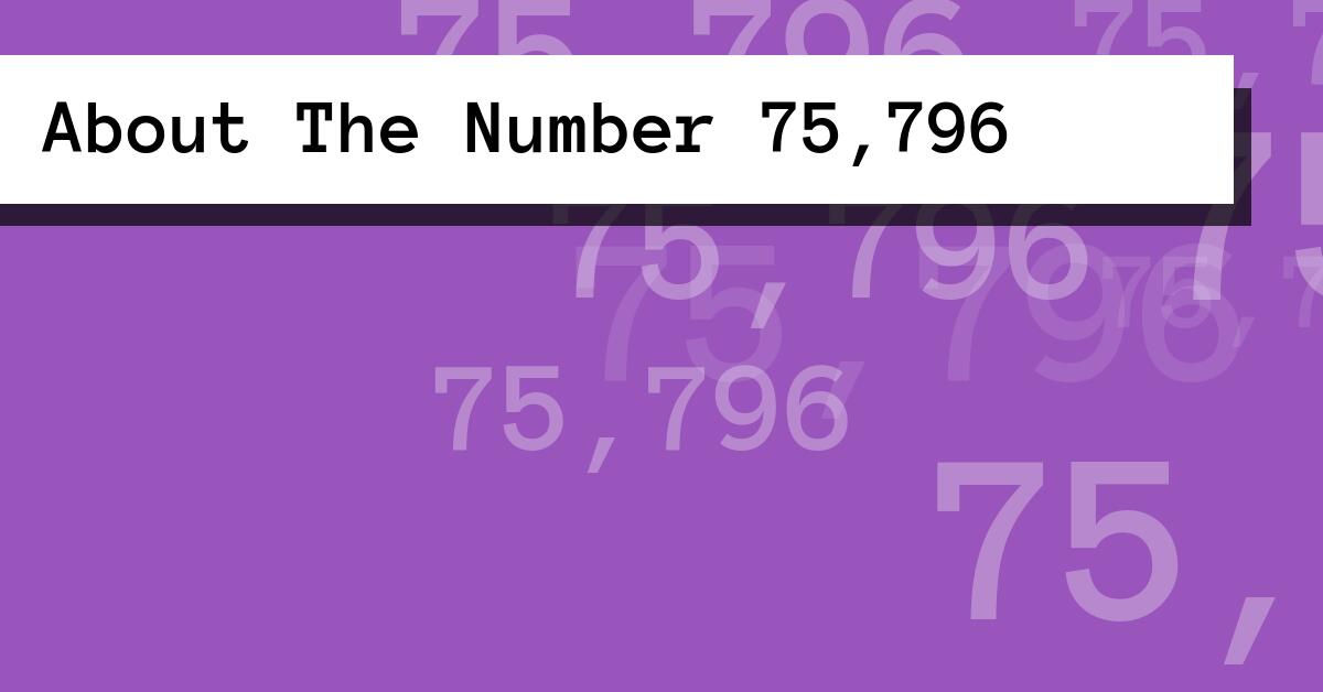 About The Number 75,796