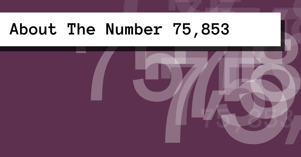 About The Number 75,853