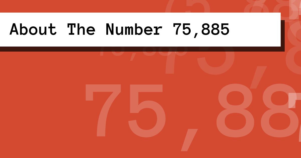 About The Number 75,885