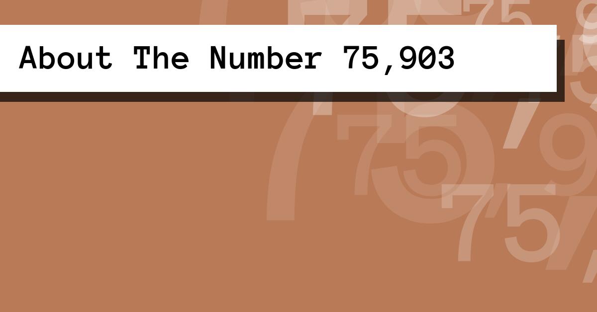 About The Number 75,903