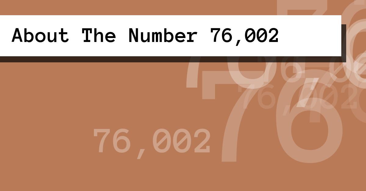 About The Number 76,002