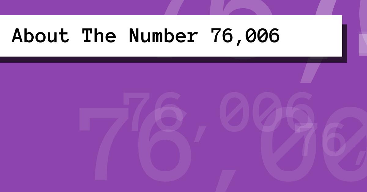About The Number 76,006