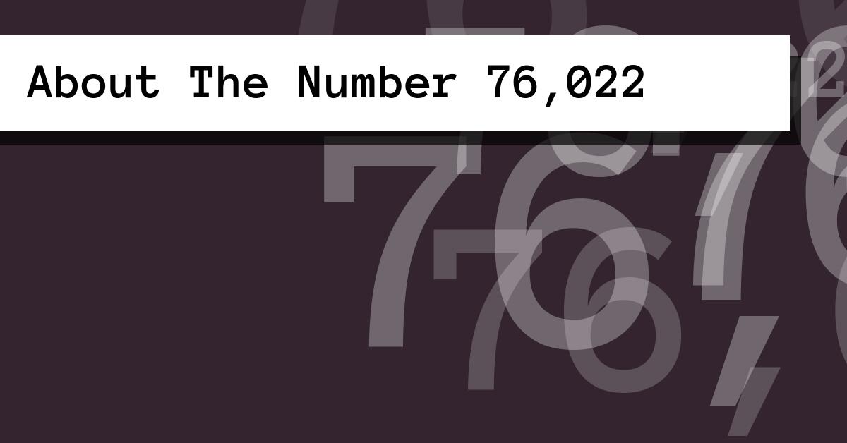 About The Number 76,022