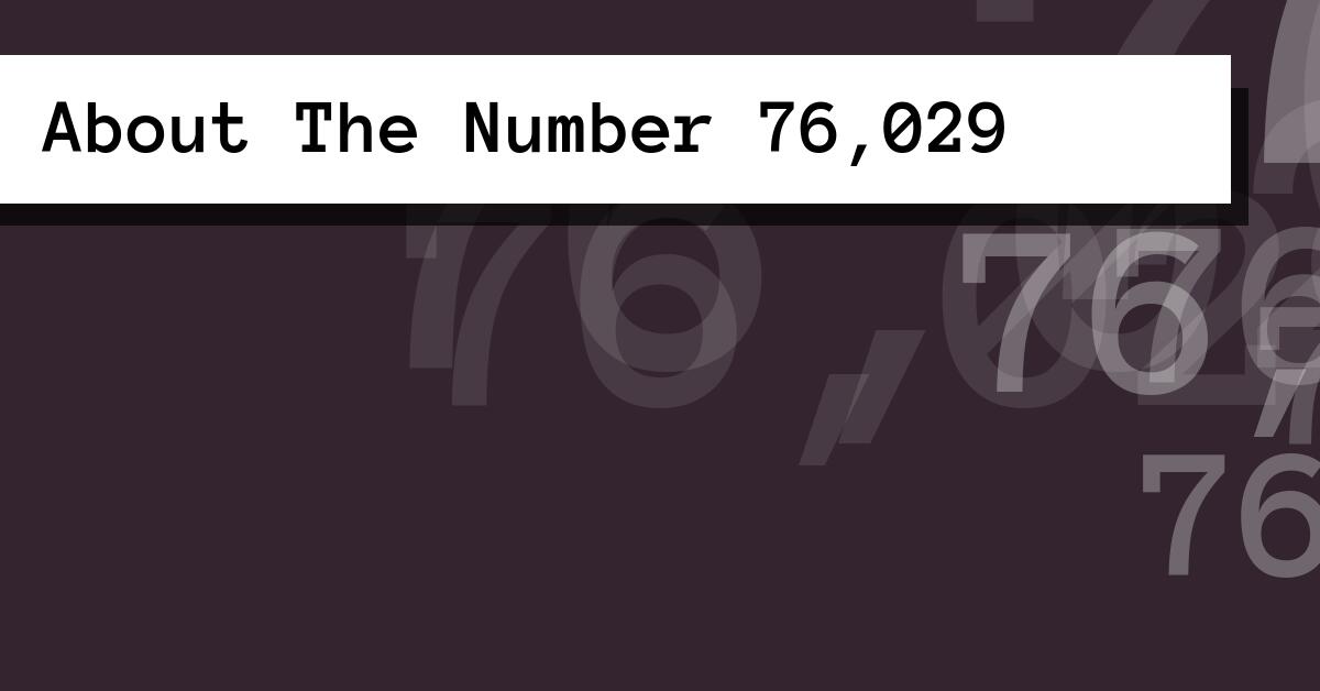 About The Number 76,029