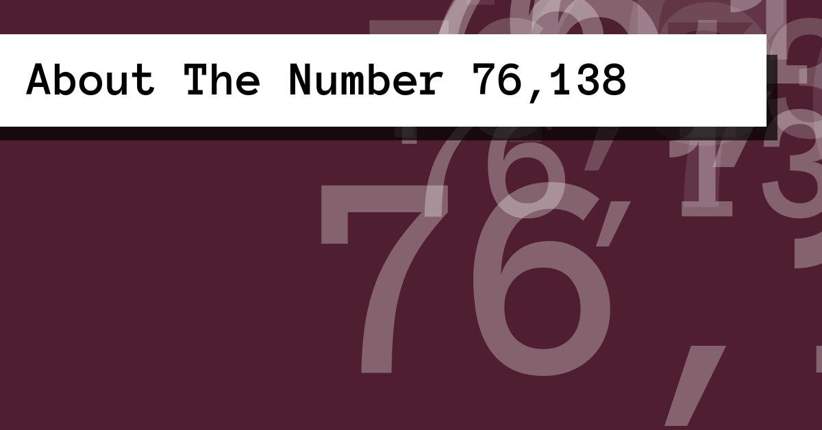About The Number 76,138