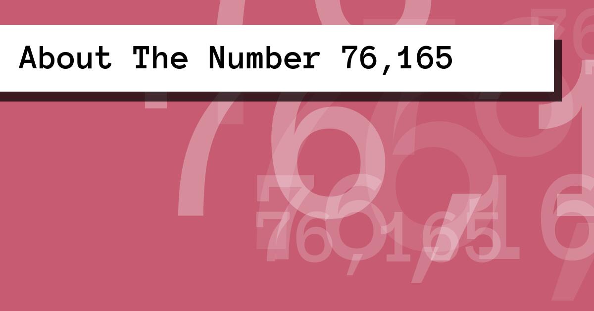 About The Number 76,165