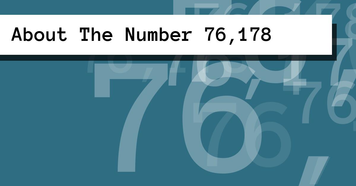 About The Number 76,178