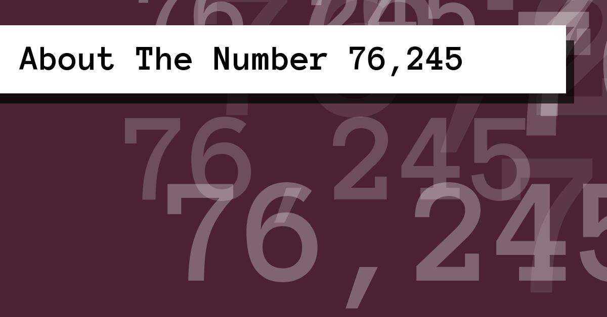 About The Number 76,245