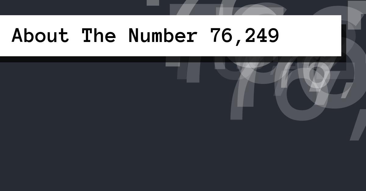 About The Number 76,249