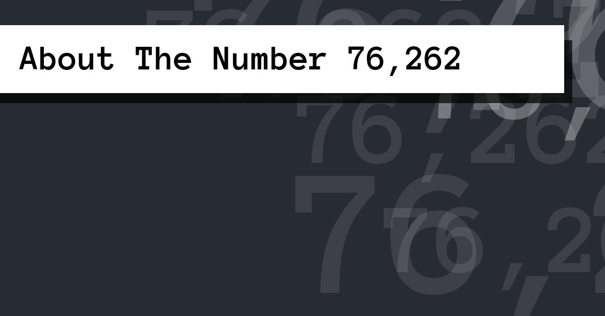 About The Number 76,262