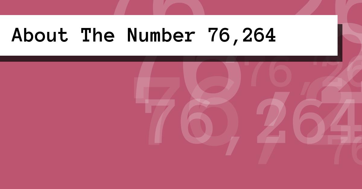 About The Number 76,264